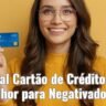 Qual Cartão de Crédito é Melhor para Negativados? Encontre a Opção Ideal